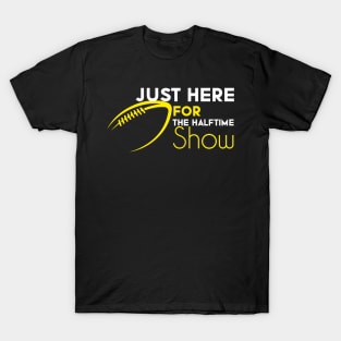 Just Here For The Halftime Show T-Shirt